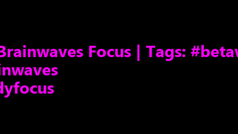 beta_brainwaves_focus_20Hz__betawaves_ _brainwaves_ _studyfocus_171147927253769