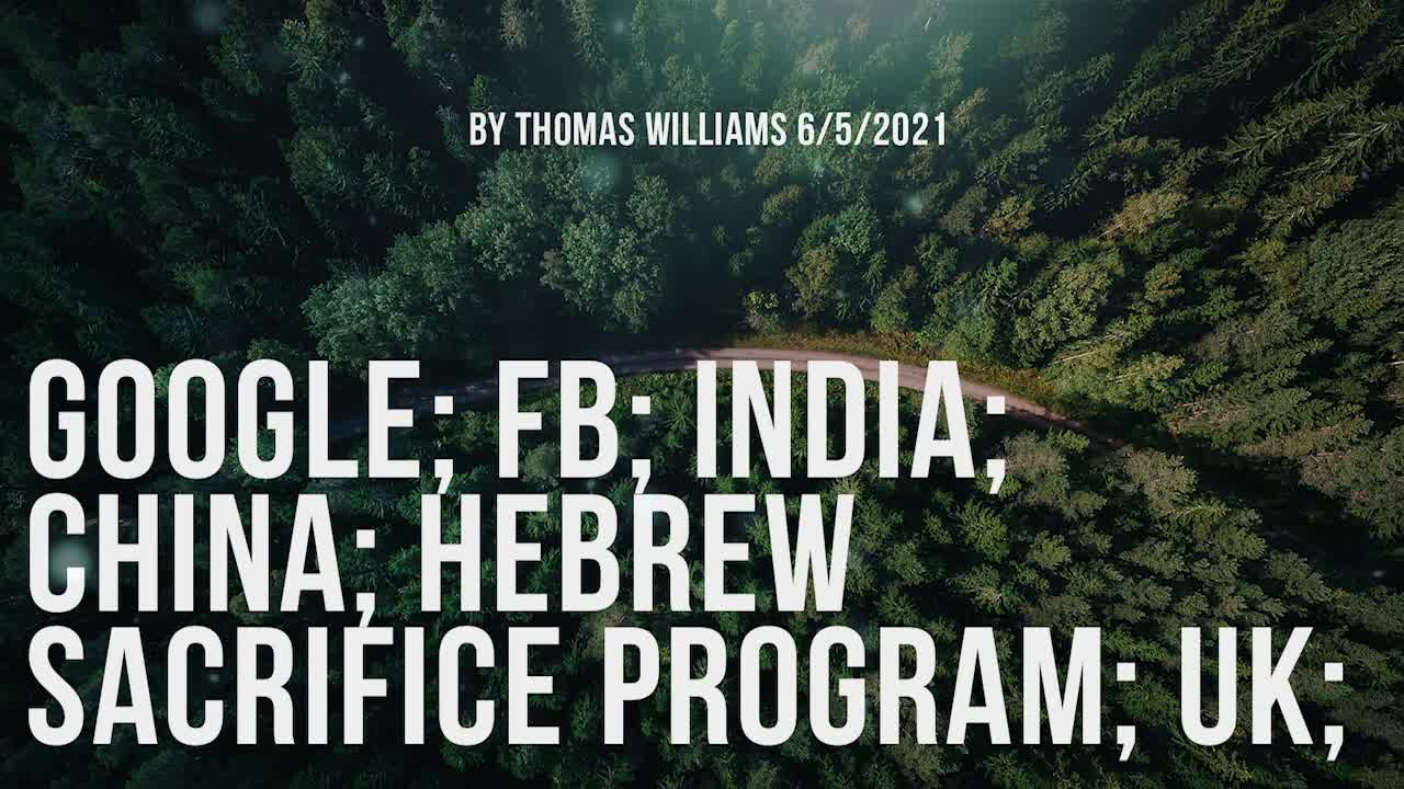 Google; FB; India; China; Hebrew sacrifice program; UK;