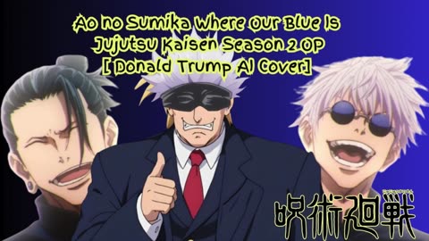 [Donald Trump sings/AI Cover] Ao no Sumika/Where Our Blue is/Jujutsu Kaisen Season 2 Opening