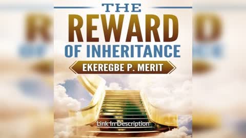 The Reward of Inheritance By: Ekeregbe P. Merit