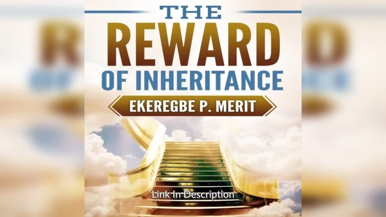 The Reward of Inheritance By: Ekeregbe P. Merit