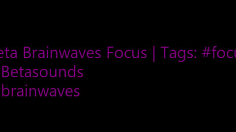 beta_brainwaves_focus_20Hz__focus_ _Betasounds_ _brainwaves_17114574800352986