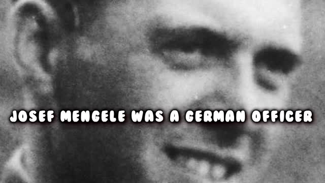 Who is Josef Mengele