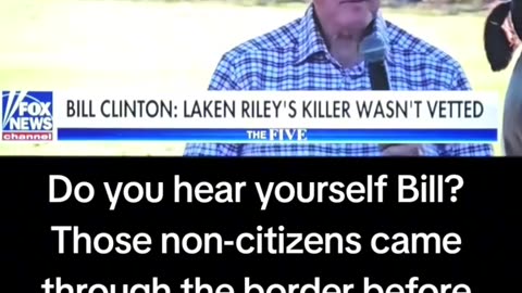 Bill Clinton tried to blame Trump for Laken Riley death