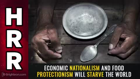 Special Report - Economic NATIONALISM & Food PROTECTIONISM will STARVE the World
