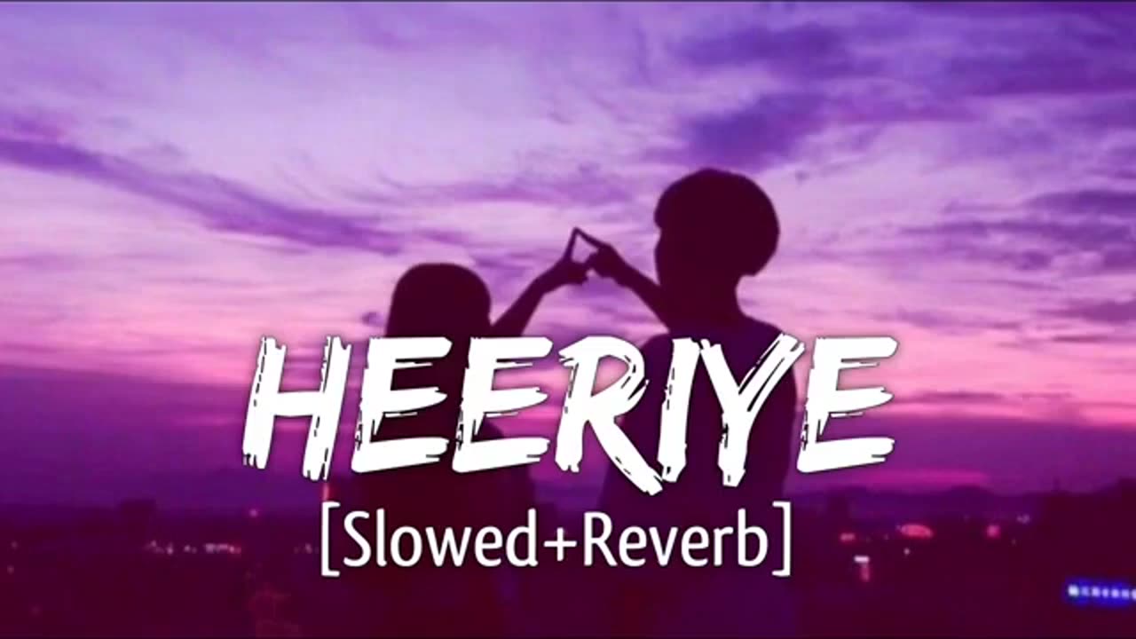 HEERIYE (SLOWED+REVERBED) ARIJIT SINGH