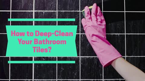 How to Deep-Clean Your Bathroom Tiles?