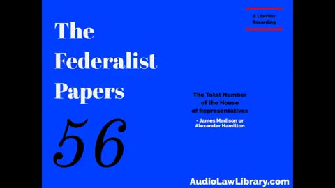 Federalist Papers - #56 The Total Number of the House of Representatives (Audiobook)