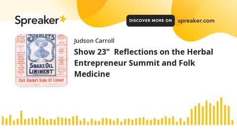 Show 23" Reflections on the Herbal Entrepreneur Summit and Folk Medicine (part 3 of 3)