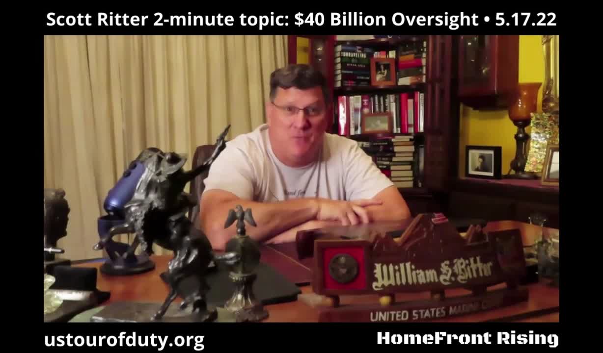 Scott Ritter 2-Minute Topic: $40 Billion Oversight
