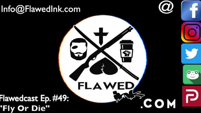 Flawedcast Ep. # 49: "Fly Or Die"