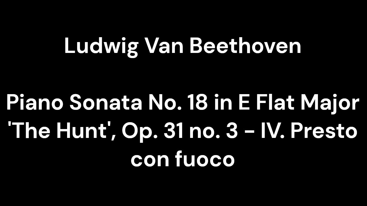 Piano Sonata No. 18 in E Flat Major 'The Hunt', Op. 31 no. 3 - IV. Presto con fuoco