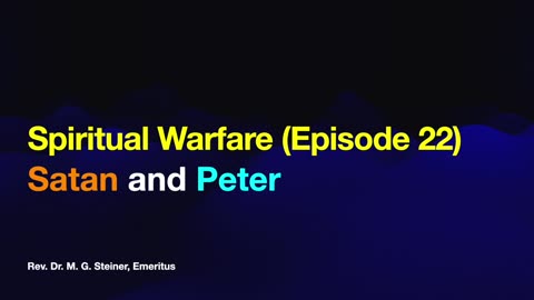 Spiritual Warfare 22: Satan and Peter