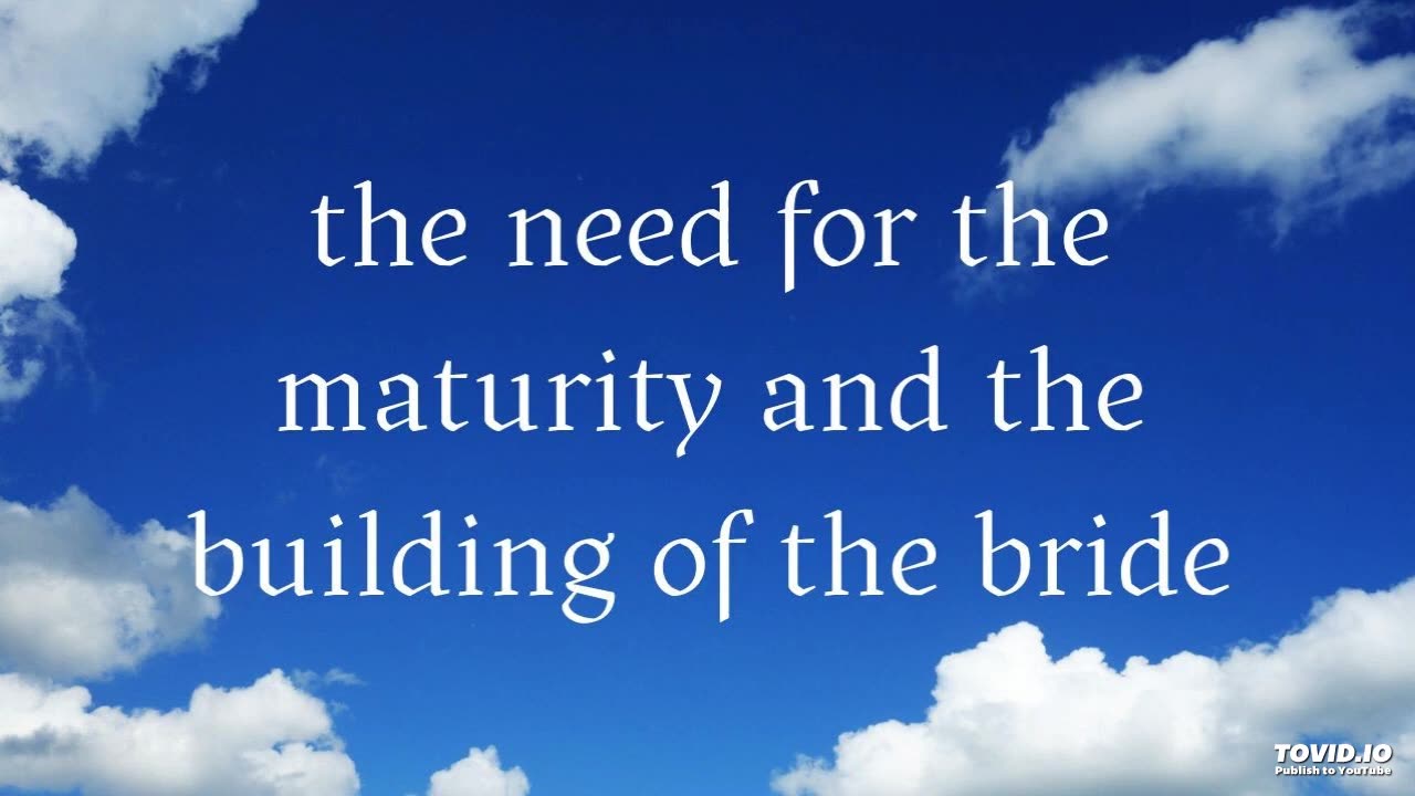 the need for the maturity and the building of the bride