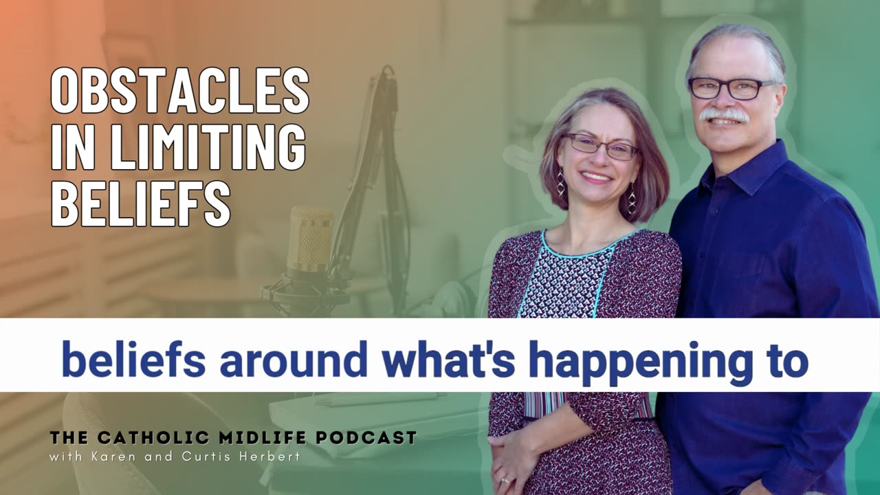 132 | Obstacles in limiting beliefs | The Catholic Midlife Podcast