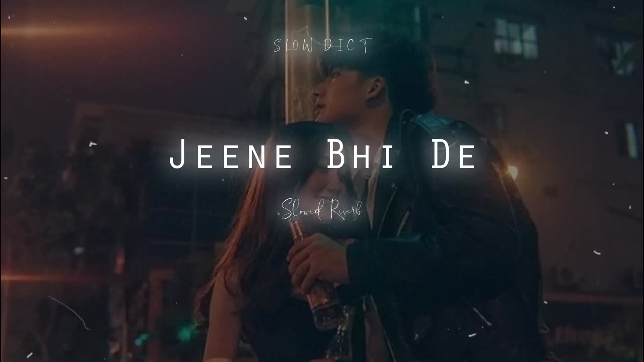 Jeene Bhi De | Slowed Reverb | Yasser Desai | Solicit