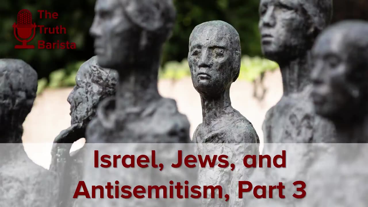 Israel, Jews, and Antisemitism, Part 3