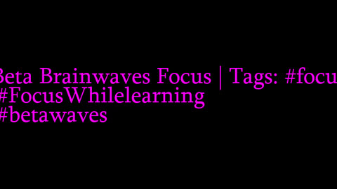 beta_brainwaves_focus_20Hz__focus_ _FocusWhilelearning_ _betawaves_17114720079180188