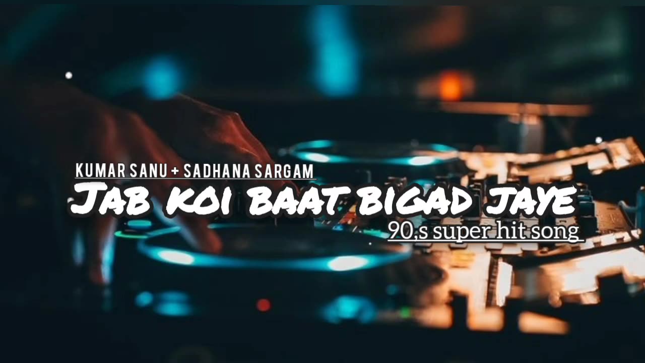 Hindi songs. 90s Hindi songs. Jab koi baat bigad Jaye 90s song. 90s Kumar Sanu songs. Romantic songs 90s. Old songs