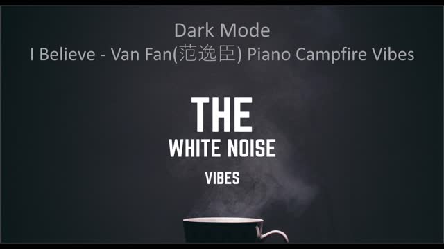 I Believe - Van Fan(范逸臣) Piano Campfire Vibes | Dark Mode | The White Noise Vibes