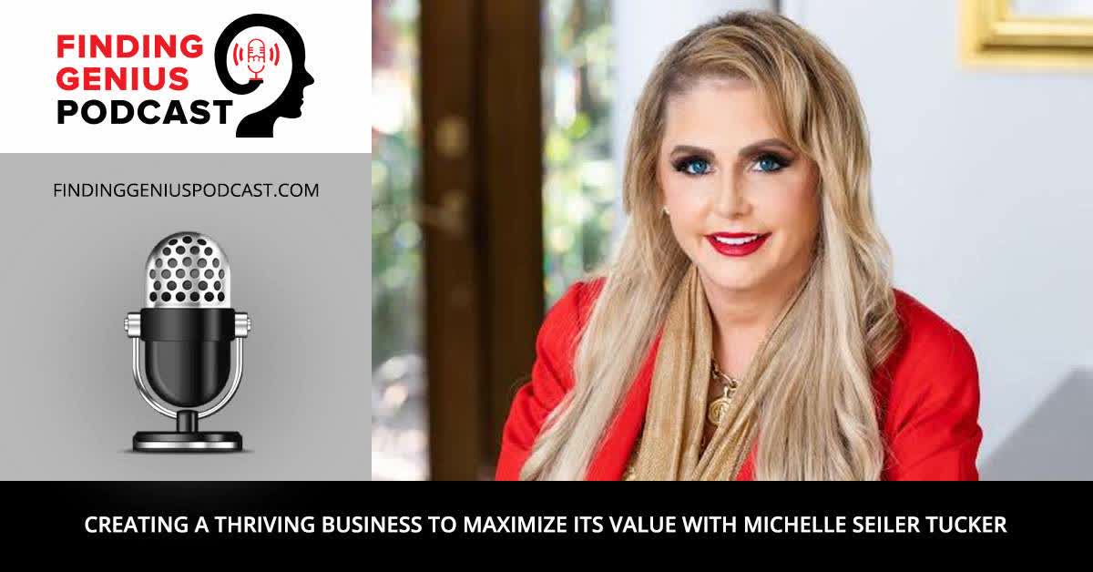 Creating a Thriving Business to Maximize Its Value with Michelle Seiler Tucker