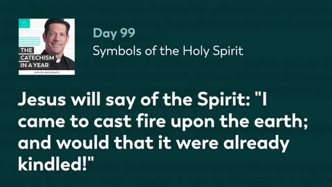 Day 99: Symbols of the Holy Spirit — The Catechism in a Year (with Fr. Mike Schmitz)