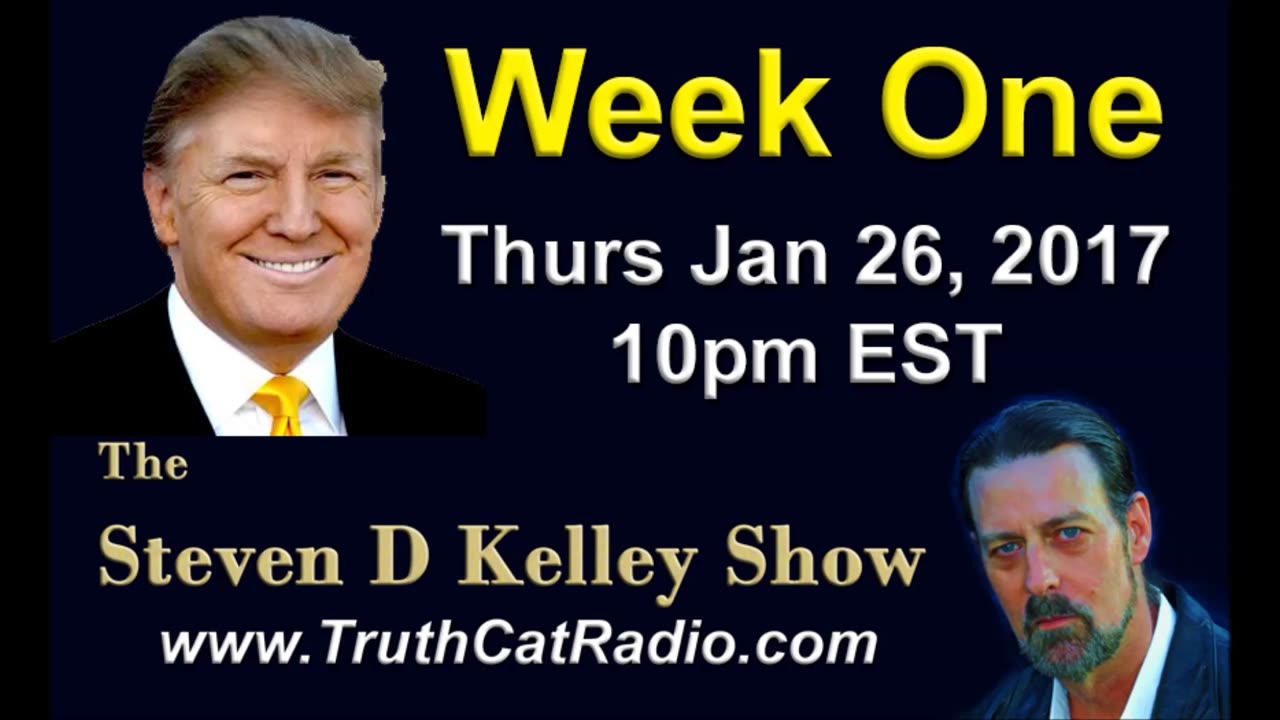 Week One, Trump takes office, Steven D Kelley Show Jan-26-2017