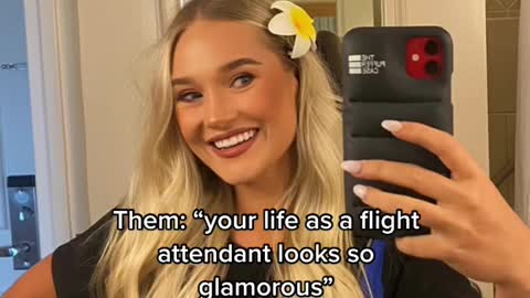 Them: "your life as a flight attendant looks so glamorous"