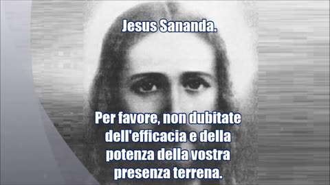 Sananda. Per favore, non dubitate dell'efficacia e della potenza della vostra presenza terrena.