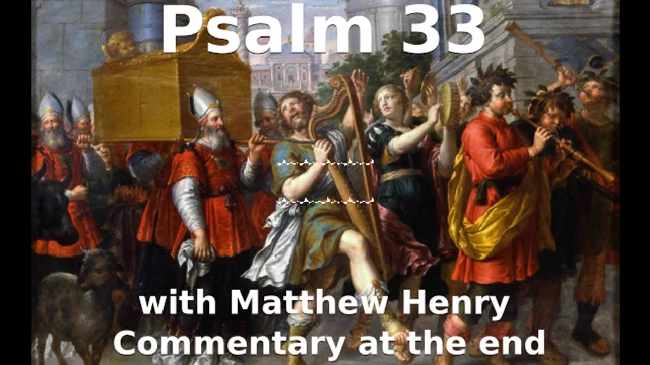 📖🕯 Holy Bible - Psalm 33 with Matthew Henry Commentary at the end.