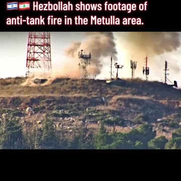 HEZBOLLAH POUNDING THE METULLA AREA WITH ANTI TANK FIRE