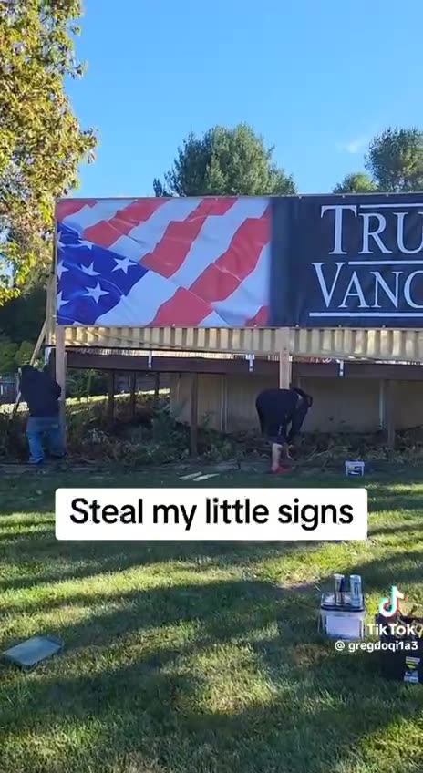Steal my little signs and I’ll put up bigger ones.