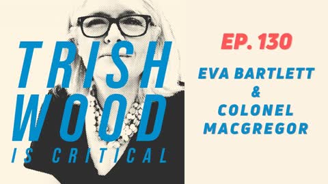 EPISODE 130: EVA BARTLETT & COLONEL DOUGLAS MACGREGOR