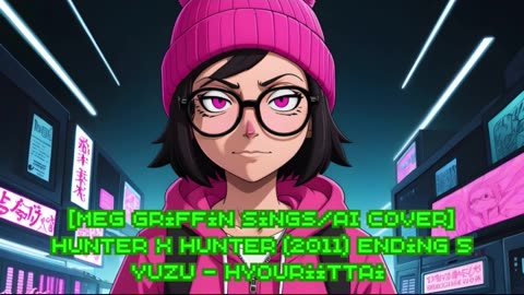 [Meg Griffin sings/AI Cover] Hunter x Hunter 2011 Ending 5 YUZU (ゆず) - Hyouriittai (表裏一体)