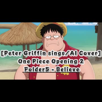 [Peter Griffin sings/AI Cover] One Piece Opening 2 Folder 5- Believe