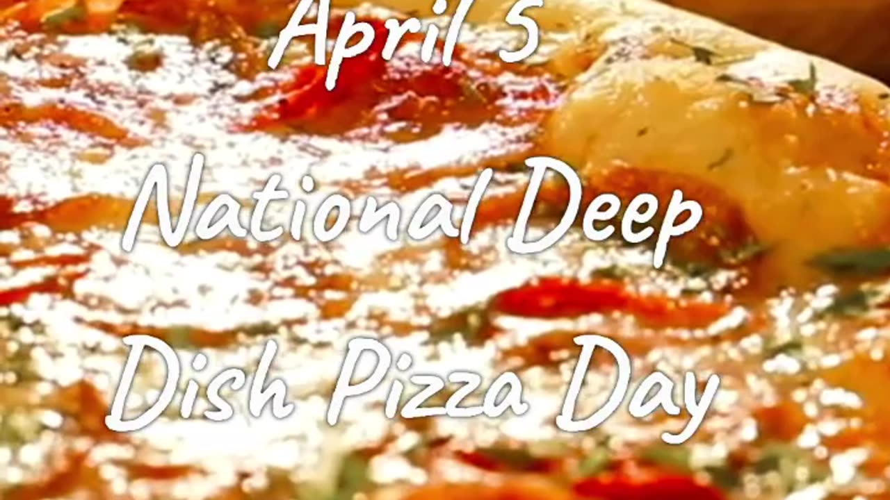 What is National Deep Dish Pizza Day? April 5