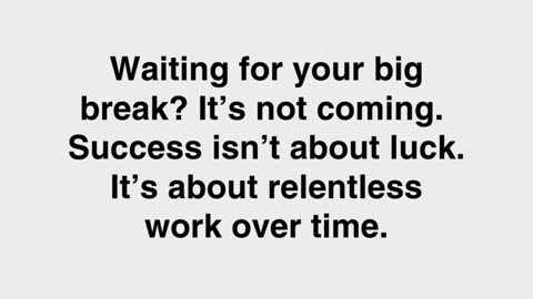 Waiting for Your Big Break? It’s Not Coming