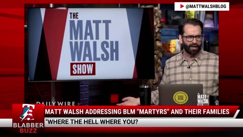 Matt Walsh Addressing BLM "Martyrs" And Their Families