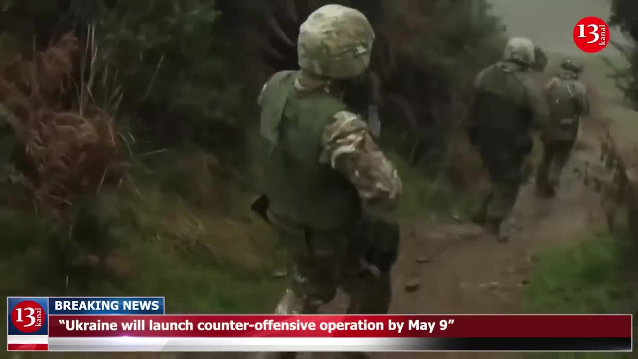 “Ukraine will launch counter-offensive operation by May 9”