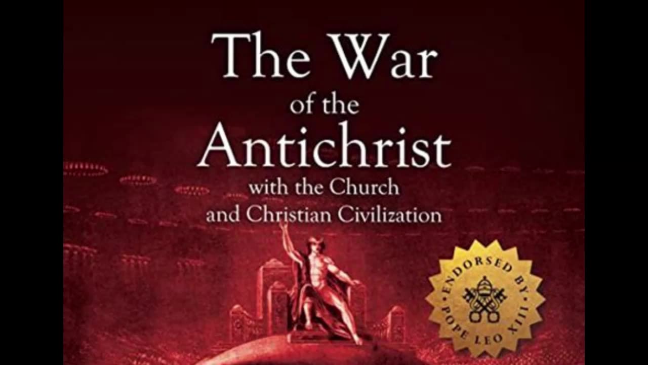 The War of Antichrist with the Church and Christian Civilization by: Monsignor George F. Dillon (1885)