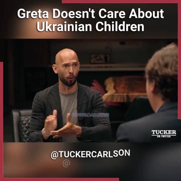 Tucker Carlson & Andrew Tate: Will Greta Talk About The Stolen Childhoods Of Ukrainians - 7/11/23