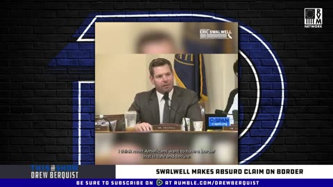 Swalwell Runs Interference For Joe Biden's Border & Fentanyl Crisis' - Drew Berquist Lights Him Up