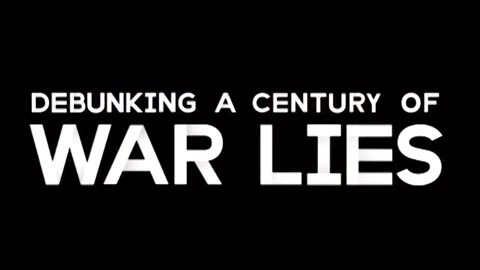 Debunking A Century of War Lies [2018]**