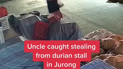 Uncle caught stealing from durian stall in Jurong