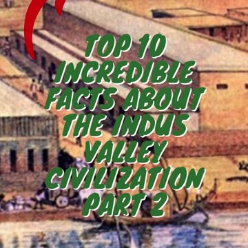 Top 10 Incredible Facts about the Indus Valley Civilization Part 2