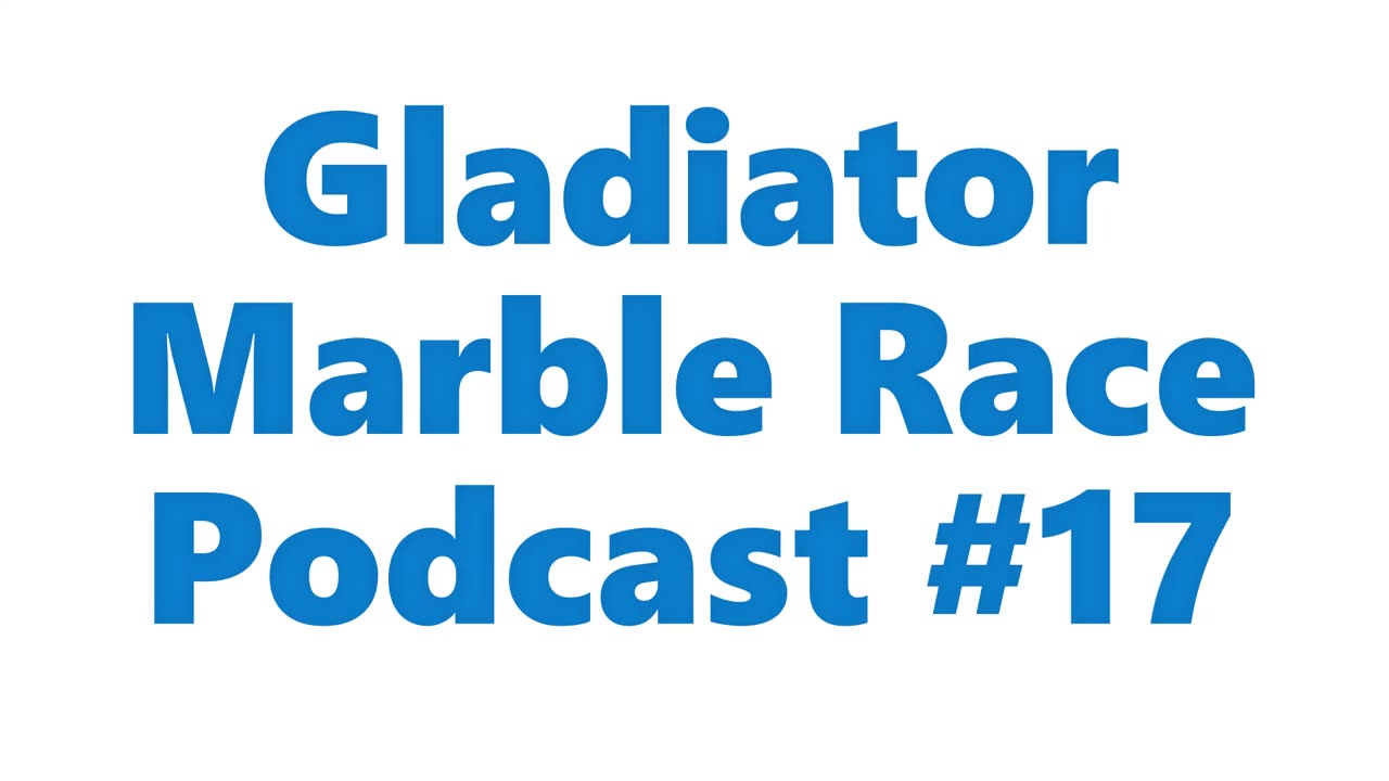 Gladiator Marble Race Podcast #17