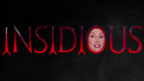 INSIDIOUS WITH NANCY PELOSI