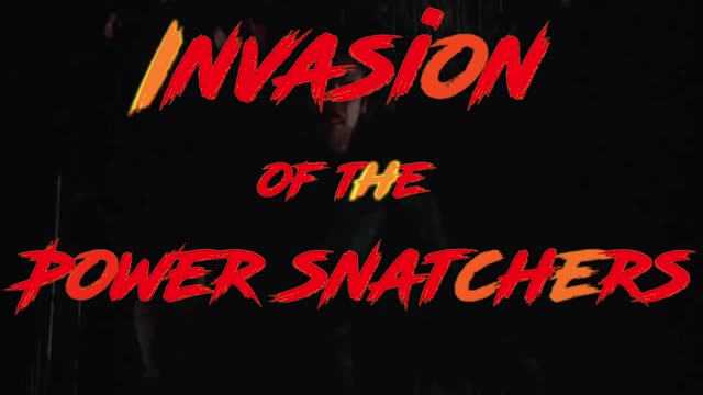 Invasion of the Power Snatchers