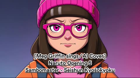 [Meg Griffin sings/AI Cover] Naruto Opening 5 Sambomaster - Seishun Kyōsōkyoku