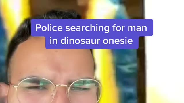 Police searching for man in dinosaur onesie